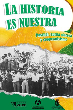 La historia es nuestra: Pascual, lucha obrera y cooperativismo's poster