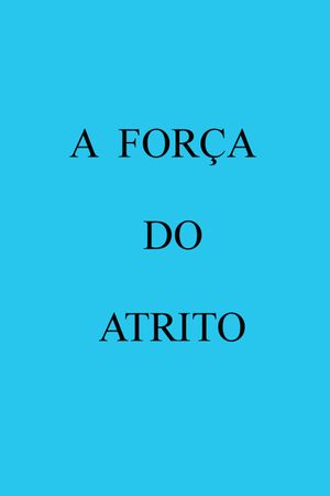 A Força do Atrito's poster
