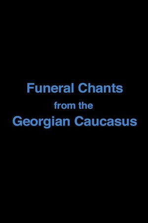 Funeral Chants from the Georgian Caucasus's poster