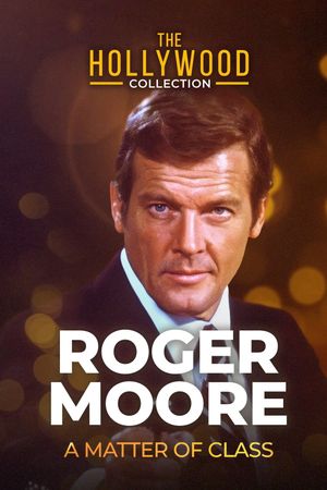 Roger Moore: A Matter Of Class's poster