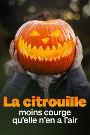 La citrouille, moins courge qu'elle n'en a l'air's poster