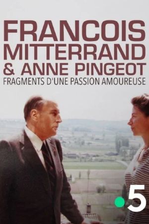 François Mitterrand & Anne Pingeot: Pieces of a Love Story's poster