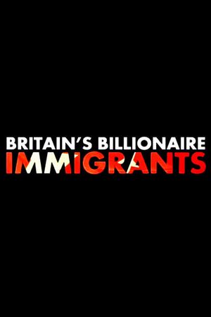 Britain's Billionaire Immigrants's poster image