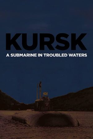 Kursk: A Submarine in Troubled Waters's poster