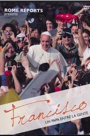 Francisco. Un Papa entre la gente's poster