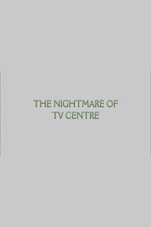 The Nightmare of TV Centre's poster