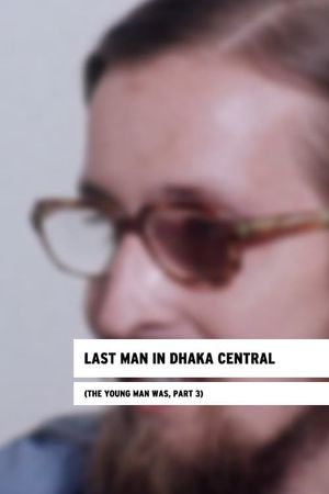 Last Man in Dhaka Central: The Young Man Was, Part III's poster