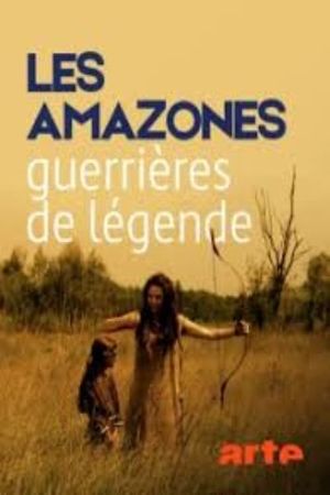 Les Amazones, guerrières de légendes's poster