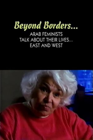 Beyond Borders: Arab Feminists Talk About Their Lives... East and West's poster