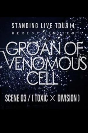 the GazettE STANDING LIVE TOUR 14 HERESY LIMITED - GROAN OF VENOMOUS CELL - SCENE 03 [TOXIC × DIVISION]'s poster image