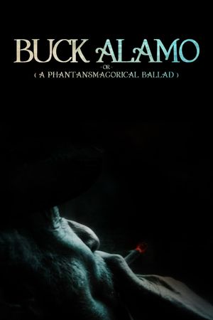 Buck Alamo or (A Phantasmagorical Ballad)'s poster