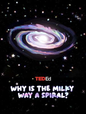 TED Ed: Why is the Milky Way a Spiral?'s poster