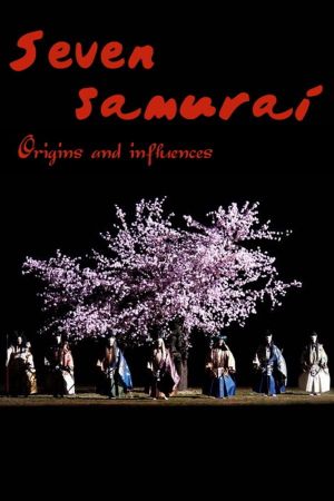 Seven Samurai: Origins and Influences's poster