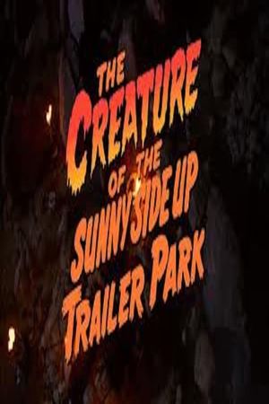 The Creature of the Sunny Side Up Trailer Park's poster
