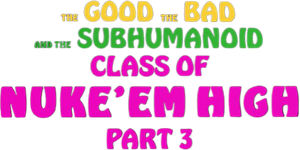 Class of Nuke 'Em High Part 3: The Good, the Bad and the Subhumanoid's poster