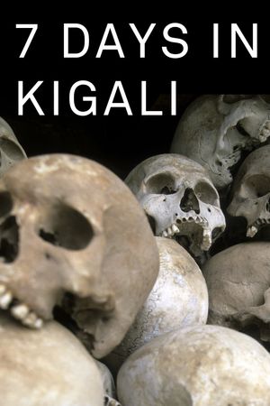 7 Days in Kigali, the week when Rwanda changed's poster