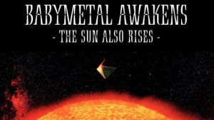 BABYMETAL AWAKENS - THE SUN ALSO RISES's poster
