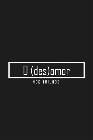 O (des)amor nos trilhos's poster