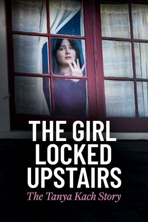 The Girl Locked Upstairs: The Tanya Kach Story's poster