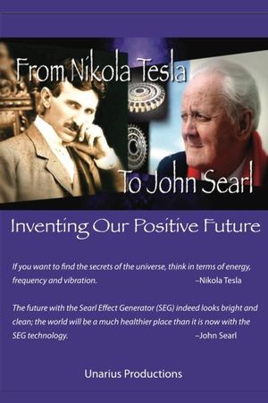 From Nikola Tesla to John Searl - Inventing Our Positive Future's poster