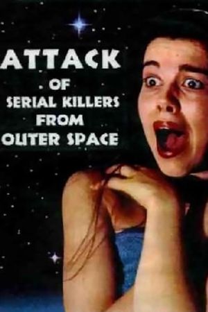 Attack of Serial Killers from Outer Space's poster image