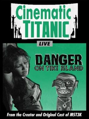 Cinematic Titanic: Danger on Tiki Island's poster