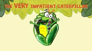 The Very Impatient Caterpillar's poster