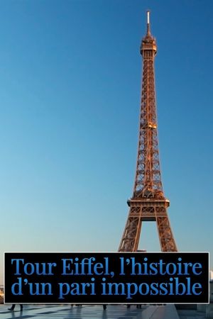 Tour Eiffel : L'histoire d'un pari impossible's poster