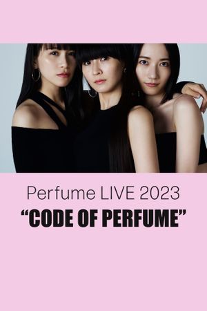 Perfume LIVE 2023 “CODE OF PERFUME”'s poster