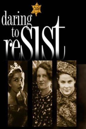 Daring to Resist: Three Women Face the Holocaust's poster