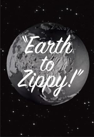 Earth to Zippy!'s poster