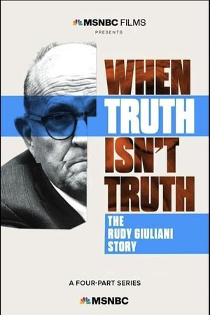 When Truth Isn't Truth: The Rudy Giuliani Story's poster