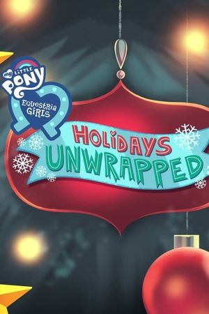 My Little Pony: Equestria Girls - Holidays Unwrapped's poster