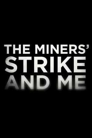 The Miners' Strike and Me's poster