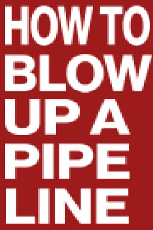 How to Blow Up a Pipeline's poster