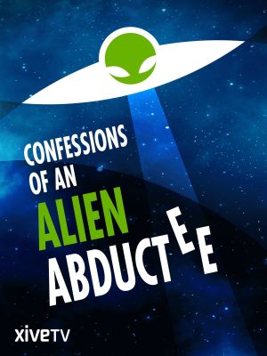 Confessions Of An Alien Abductee's poster