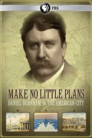 Make No Little Plans: Daniel Burnham and the American City's poster
