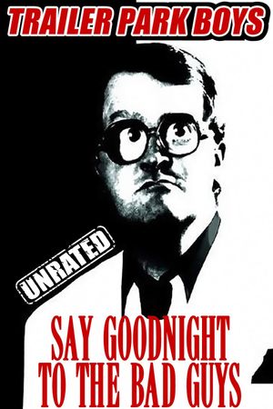 Trailer Park Boys: Say Goodnight to the Bad Guys's poster