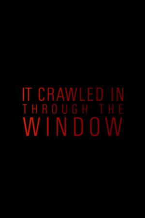 It Crawled In Through The Window's poster
