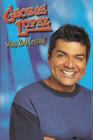 George Lopez: Why You Crying?'s poster