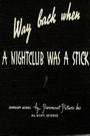 Way Back When a Nightclub Was a Stick's poster