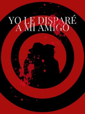Yo le Disparé a mi Amigo's poster