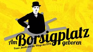 Am Borsigplatz geboren - Franz Jacobi und die Wiege des BVB's poster