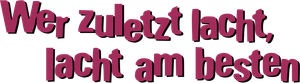 Wer zuletzt lacht, lacht am besten's poster