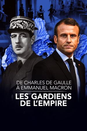 De Charles de Gaulle à Emmanuel Macron, les gardiens de l'empire's poster