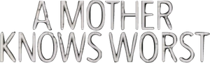 A Mother Knows Worst's poster