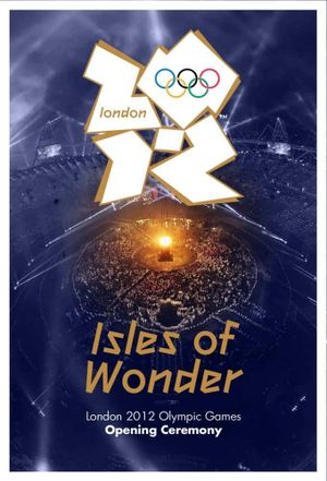 London 2012 Olympic Opening Ceremony: Isles of Wonder's poster