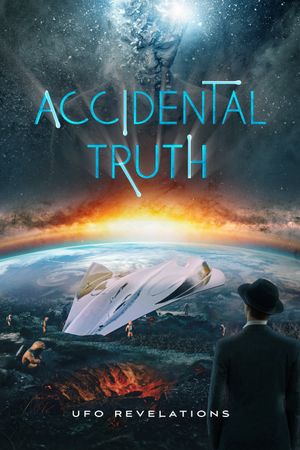Accidental Truth: UFO Revelations's poster