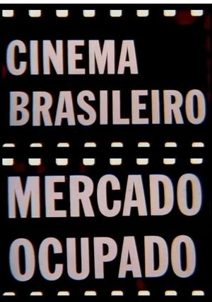 Cinema Brasileiro, Mercado Ocupado's poster