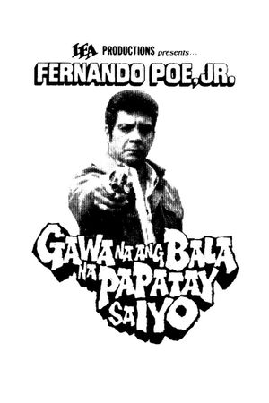 Gawa na ang balang papatay sa iyo's poster image